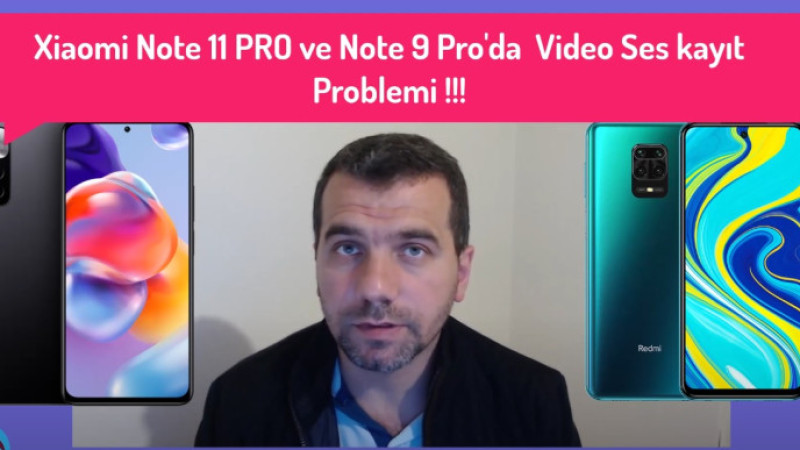Xiaomi redmi Note 11 PRO ve Note 9 Pro modellerinde Video kayıt modunda Ses Problemi var