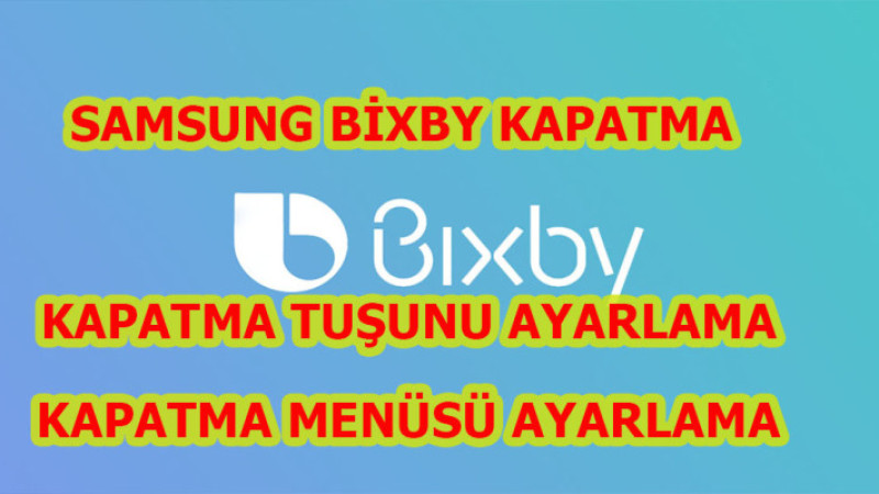 Samsung Telefonda Bixby kapatma Açma kapatma Tuşunu ayarlama Kapatma menüsü ayarlama 