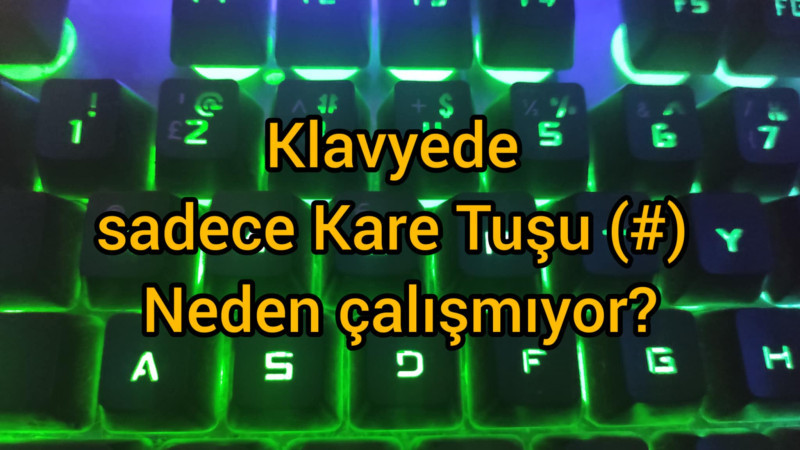 Klavyede Kare Tuşu (#) neden çalışmıyor? Çözüm yolu çok basit