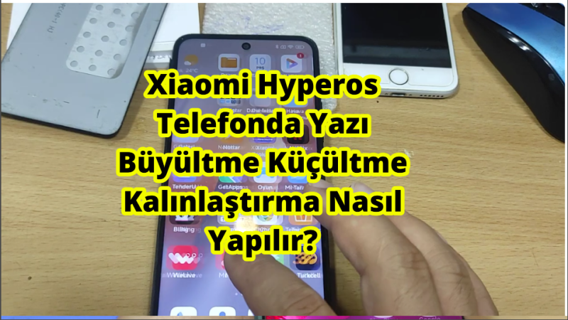 Xiaomi Hyperos Telefonda Yazı Büyültme Küçültme Kalınlaştırma Nasıl Yapılır?