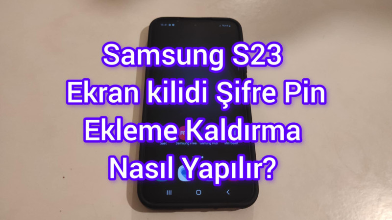 Samsung S23 Ekran kilidi şifresi ekleme kaldırma | Desen kilidi pin şifreleme ekleme kaldırma