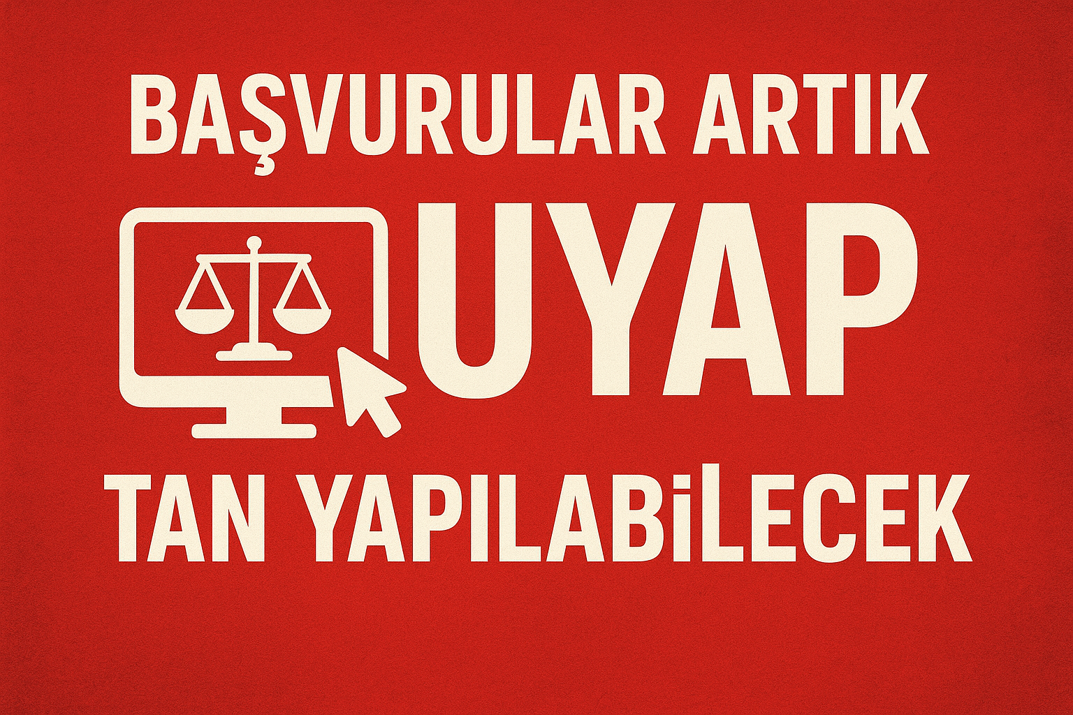 Başvurular Artık UYAP’tan yapılabilecek…