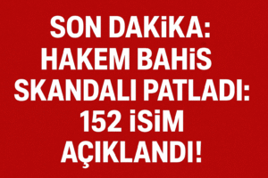 Hakem Bahis Skandalı Patladı: 152 İsim Açıklandı!