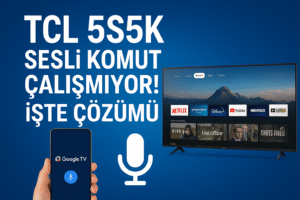 TCL 5S5K Sesli Komut Mikrofon Çalışmıyor! İşte Çözümü