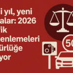 Yeni yıl, yeni cezalar: 2026 trafik düzenlemeleri yürürlüğe giriyor