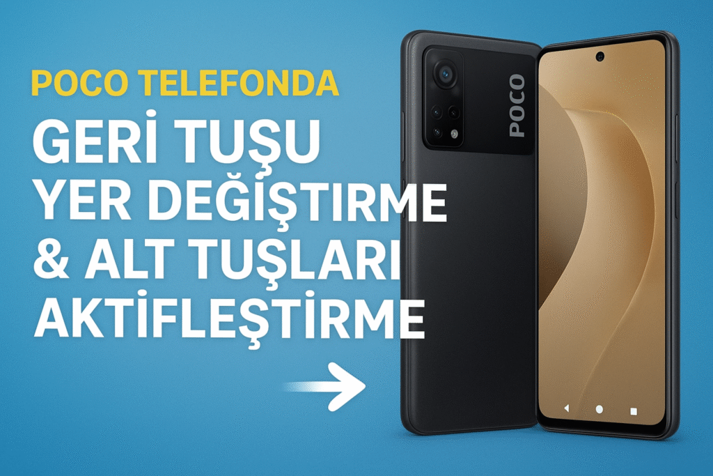 Poco Telefonlarda Geri Tuşunu Yer Değiştirme Alt Tuşları aktif etme