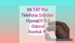 Xiaomi Mi 14T Pro Hyperos 3.0 Güncellemesini yükledik.