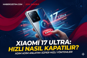 Xiaomi 17 Ultra Hızlı Nasıl Kapatılır?