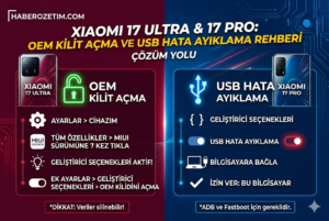 Xiaomi 17 Ultra ve 17 Pro OEM Kilit açma Aktifleştirme USB Hata ayıklama Aktifleştirme yolu çözümü